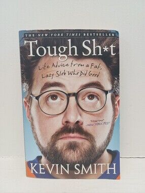 Tough Sh*t: Life Advice from a Fat, Lazy Slob Who Did Good By Kevin Smith